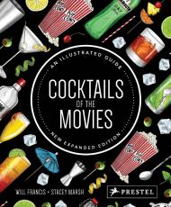 Cocktails of the Movies. На Illustrated Guide to Cinematic Mixology: New Expanded Edition Francis Will, Marsh Stacey