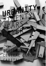 Urbanity Twenty Years Later: Projects for Central European Capitals, автор: Igor Kovacevic, Yvette Vasourkova, Urban Jeriha