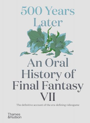книга 500 Years Later: An Oral History of Final Fantasy VII, автор: Matt Leone