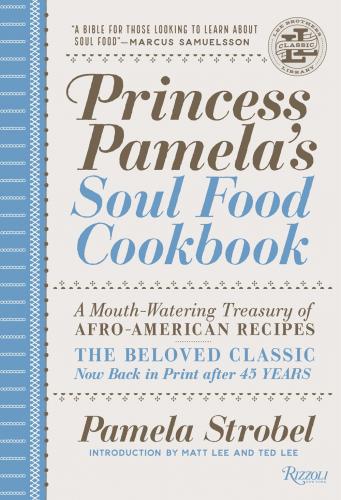 книга Princess Pamela's Soul Food Cookbook: A Mouth-Watering Treasury of Afro-American Recipes, автор: Pamela Strobel, Matt Lee, Ted Lee