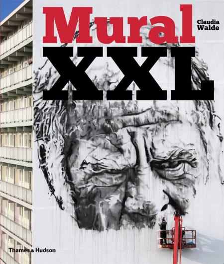книга Mural XXL: What Graffiti and Street Art Did Next, автор: Claudia Walde