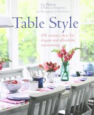Table Style: Elegant and Affordable Ideas for Decorating the Table Liz Belton, Rebecca Tanqueray