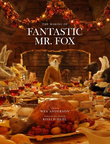 книга Fantastic Mr. Fox: The Making of the Motion Picture, автор: Wes Anderson