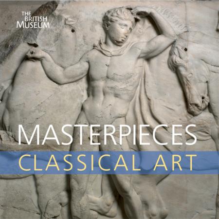 книга Masterpieces of Classical Art, автор: Dyfri Williams
