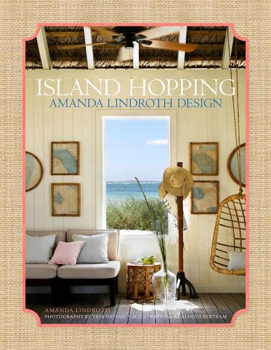 книга Island Hopping: Amanda Lindroth Design, автор: Amanda Lindroth, Tria Giovan, Aldous Bertram 