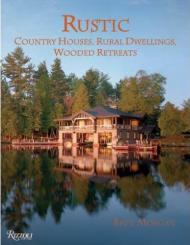 Rustic: Country Houses, Dwellings, Wooded Retreats Bret Morgan