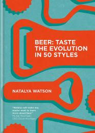 Beer: Taste the Evolution in 50 Styles Natalya Watson