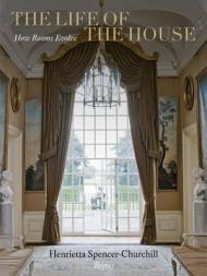 The Life of the House: How Rooms Evolve, автор: Henrietta Spencer-Churchill