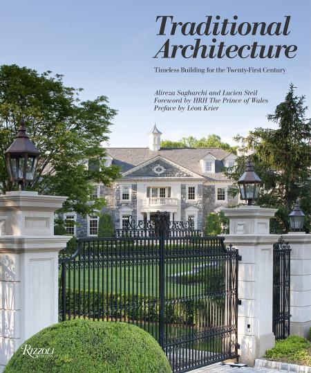 книга Traditional Architecture: Timeless Building for the Twenty-First Century, автор: Author Alireza Sagharchi and Lucien Steil, Foreword by HRH The Prince of Wales, Preface by Leon Krier