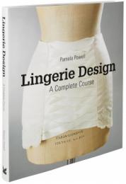 Lingerie Design: A Complete Course, автор: Pamela Powell