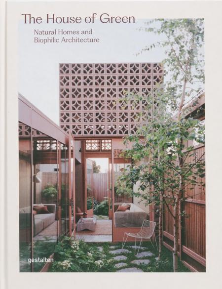 книга The House of Green: Natural Homes and Biophilic Architecture, автор: gestalten