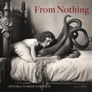 Annika Nordenskiöld: From Nothing Annika Nordenskiöld 