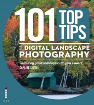 101 Top Tips для Digital Landscape Photography: Capturing great landscapes with your camera Carl Heilman II