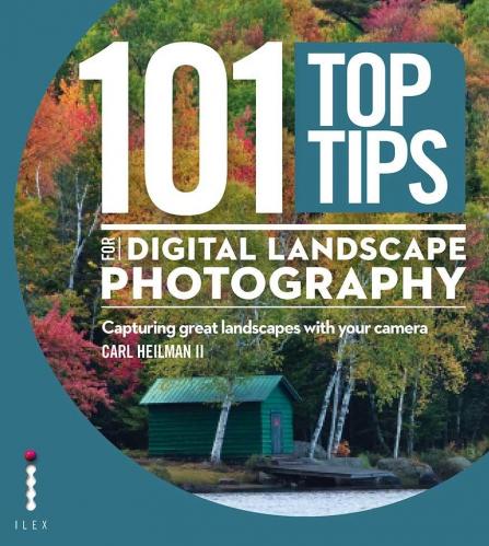 книга 101 Top Tips для Digital Landscape Photography: Capturing great landscapes with your camera, автор: Carl Heilman II