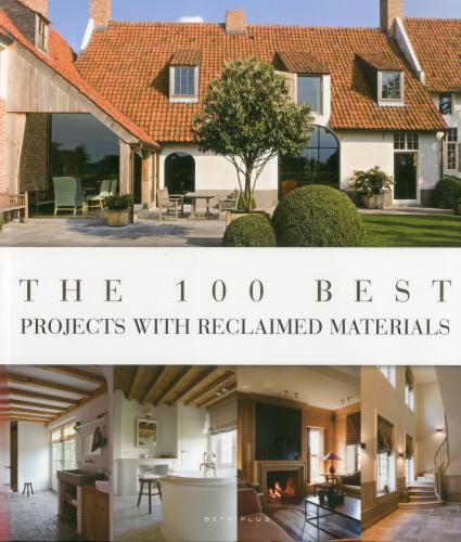 книга The 100 Best Projects With Reclaimed Materials, автор: Wim Pauwels