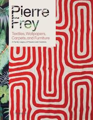 Pierre Frey: Textiles, Wallpapers, Carpets, і Furniture: Family Legacy of Passion and Creativity Patrick Frey, Alain Stella, Mattia Aquila