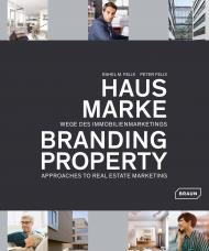 Branding Property: Approaches to Real Estate Marketing Rahel M. Felix, Peter Felix