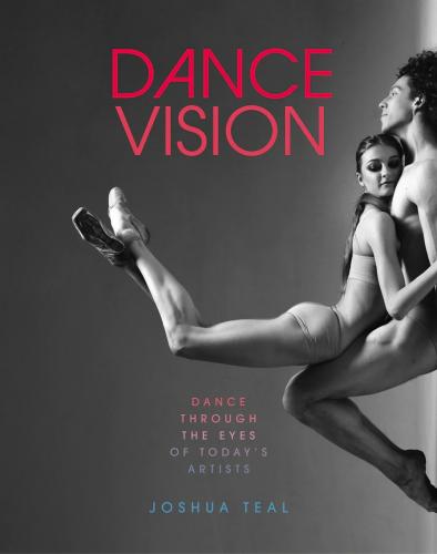 книга Dance Vision: Dance Through the Eyes of Today's Artists, автор: Joshua Teal