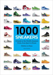 1000 Sneakers: A Guide to the World's Greatest Kicks, from Sport to Street Mathieu Le Maux