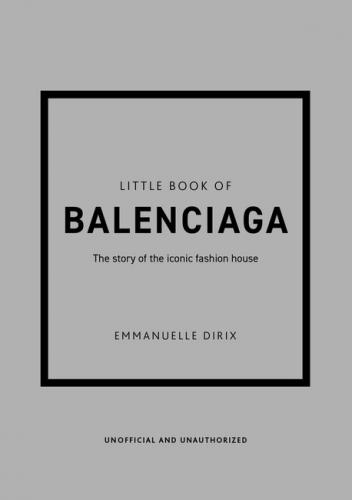 книга Little Book of Balenciaga: The Story of the Iconic Fashion House, автор: Emmanuelle Dirix