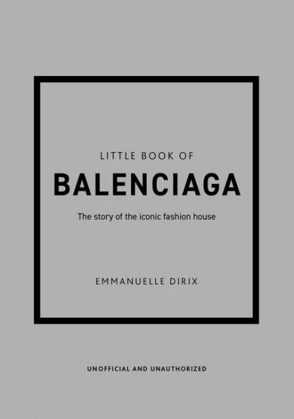 книга Little Book of Balenciaga: The Story of the Iconic Fashion House, автор: Emmanuelle Dirix