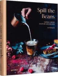 Spill the Beans: Global Coffee Culture and Recipes, автор: Lani Kingston