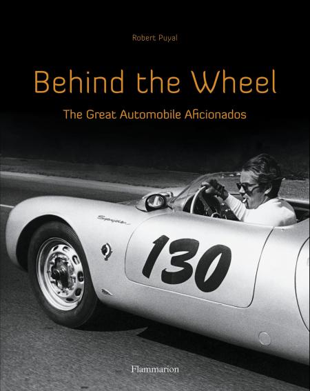 книга Behind the Wheel: The Great Automobile Aficionados, автор: Robert Puyal