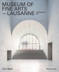 Museum of Fine Arts, Lausanne: Architecture, Art Philip Jodidio, Preface by Robert Wilson