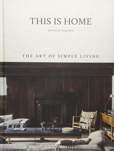 книга This Is Home: The Art of Simple Living, автор: Natalie Walton
