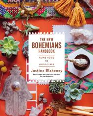 New Bohemians Handbook: Come Home to Good Vibes Justina Blakeney