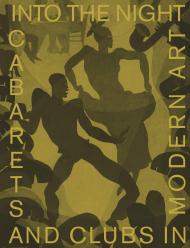 Into the Night: Cabarets and Clubs in Modern Art Florence Ostende, Lotte Johnson