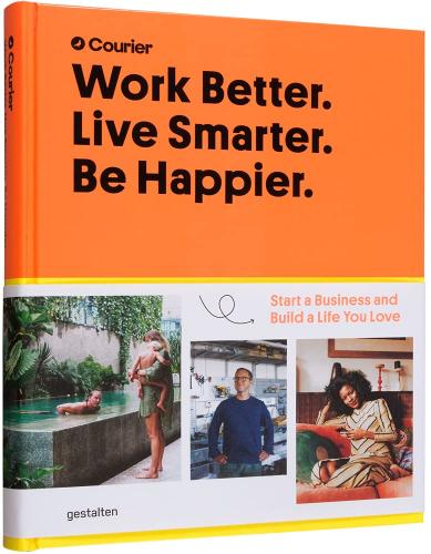 книга Work Better. Live Smarter. Be Happier.: Start a Business and Build a Life You Love, автор: Courier, Jeff Taylor, Daniel Giacopelli