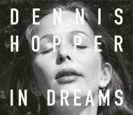 Dennis Hopper: In Dreams: Scenes from the Archive Dennis Hopper