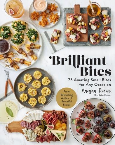 книга Brilliant Bites: 75 Amazing Small Bites for Any Occasion, автор: Maegan Brown