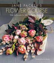 Jane Packer's Flower Course: Easy Techniques for Fabulous Flower Arranging, автор: Jane Packer