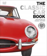 The Classic Car Book: The Definitive Visual History, автор: Editor-in-chief Giles Chapman