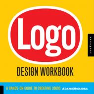 Logo Design Workbook: A Hands-On Guide to Creating Logos Sean Adams and Noreen Morioka