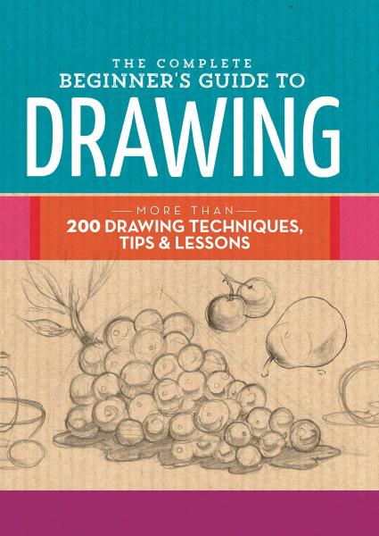 книга The Complete Beginner's Guide to Drawing: Більше ніж 200 Drawing Techniques, Tips & Lessons, автор: Walter Foster Creative Team
