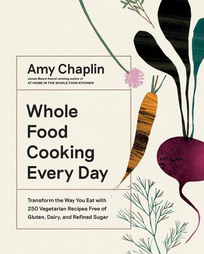 книга Wole Food Cooking Every Day: Переробка Way You Eat with 250 Vegetarian Recipes Free of Gluten, Dairy, і Refined Sugar, автор: Amy Chaplin
