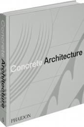Concrete Architecture: The Ultimate Collection Phaidon Editors, with Sam Lubell and Greg Goldin