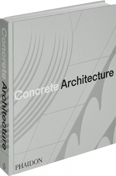 книга Concrete Architecture: The Ultimate Collection, автор: Phaidon Editors, with Sam Lubell and Greg Goldin