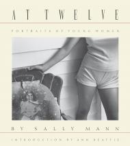 Sally Mann: At Twelve, Portraits of Young Women Sally Mann, Ann Beattie