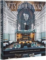 Let’s Go Out Again: Interiors for Restaurants, Bars and Unusual Food Places, автор: Editors: Robert Klanten, Sven Ehmann, ­Michelle Galindo