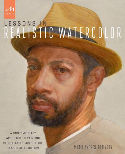 книга Lessons in Realistic Watercolor: A Contemporary Approach до Painting People and Places in the Classical Tradition, автор: Mario Andres Robinson