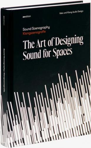 книга Sound Scenography: The Art of Designing Sound for Spaces, автор: Edited by Idee und Klang Audio Design, Ramon De Marco