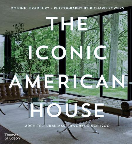 книга The Iconic American House: Architectural Masterworks since 1900, автор: Dominic Bradbury, Richard Powers