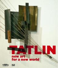 Tatlin: New Art for a New World, автор: Simon Baier, Basel Tinguely Museum