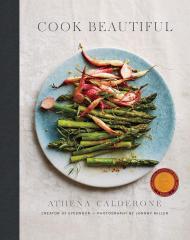 Cook Beautiful: Delicious Recipes and Exquisite Presentations Athena Calderone