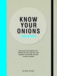 Know Your Onions - Web Design: Jet Propel Yourself into the Driving Seat of a Top-Class Web Designer and Hurtle towards Creative Stardom Drew de Soto