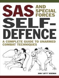 SAS and Special Forces Self Defence: A Complete Guide to Unarmed Combat Techniques, книга издательства: Amber SAS and Special Forces Self Defence: A Complete Guide to Unarmed Combat Techniques, автор: John 'Lofty' Wiseman